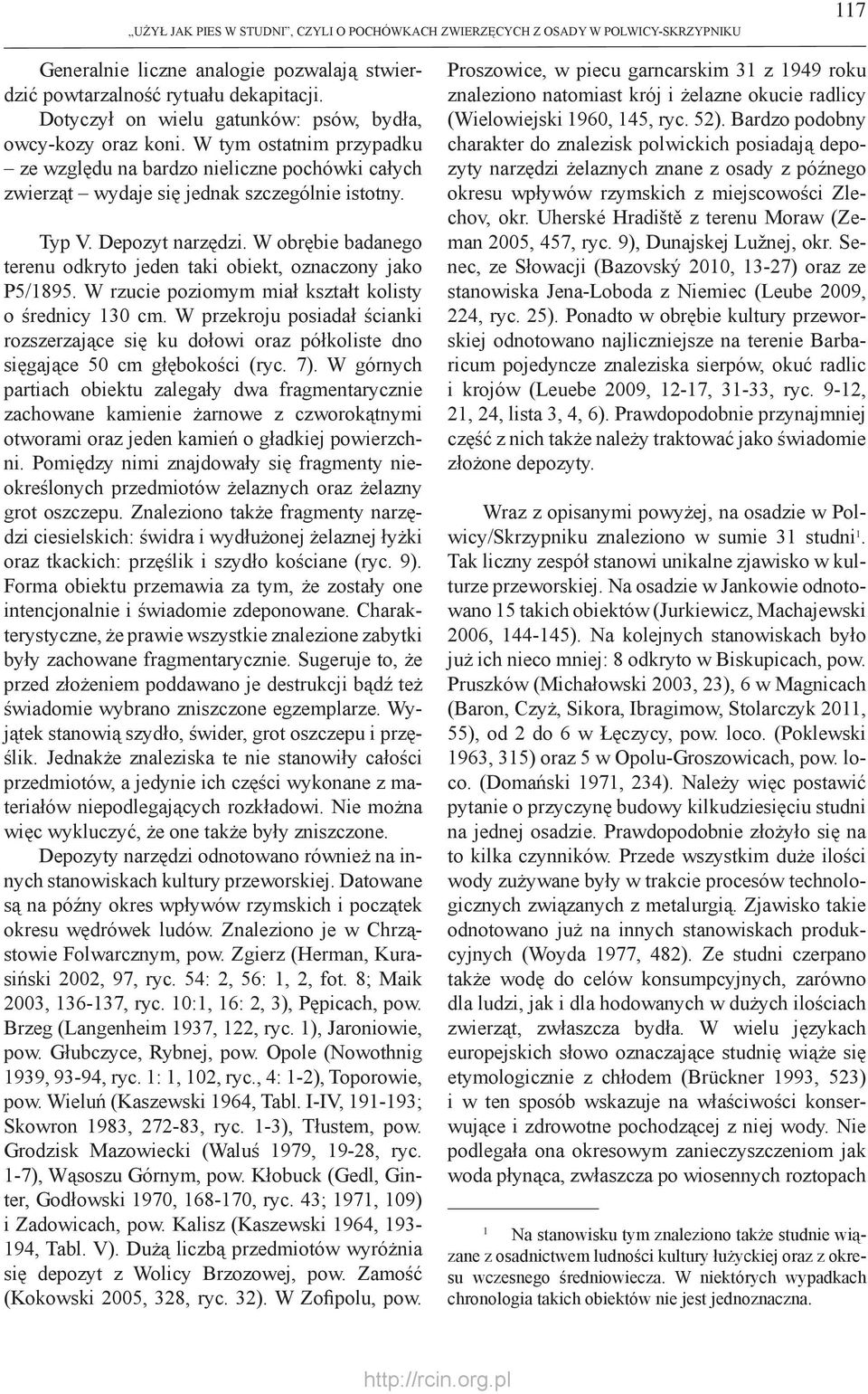 Depozyt narzędzi. W obrębie badanego terenu odkryto jeden taki obiekt, oznaczony jako P5/1895. W rzucie poziomym miał kształt kolisty o średnicy 130 cm.