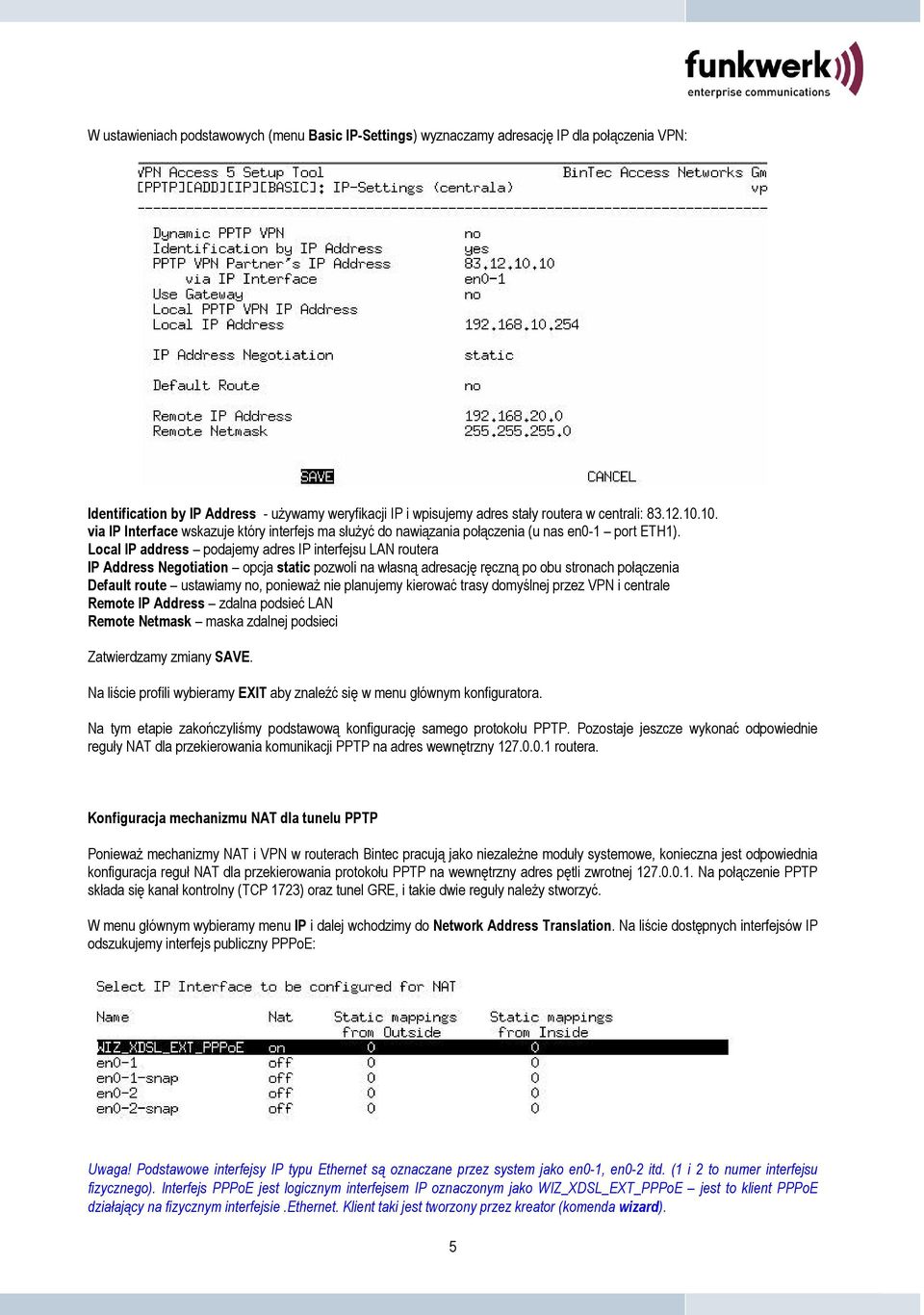 Local IP address podajemy adres IP interfejsu LAN routera IP Address Negotiation opcja static pozwoli na własną adresację ręczną po obu stronach połączenia Default route ustawiamy no, ponieważ nie