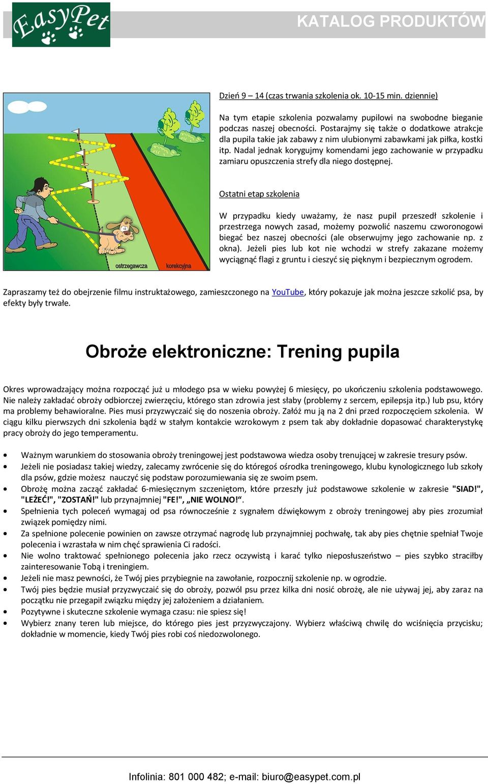 Nadal jednak korygujmy komendami jego zachowanie w przypadku zamiaru opuszczenia strefy dla niego dostępnej.