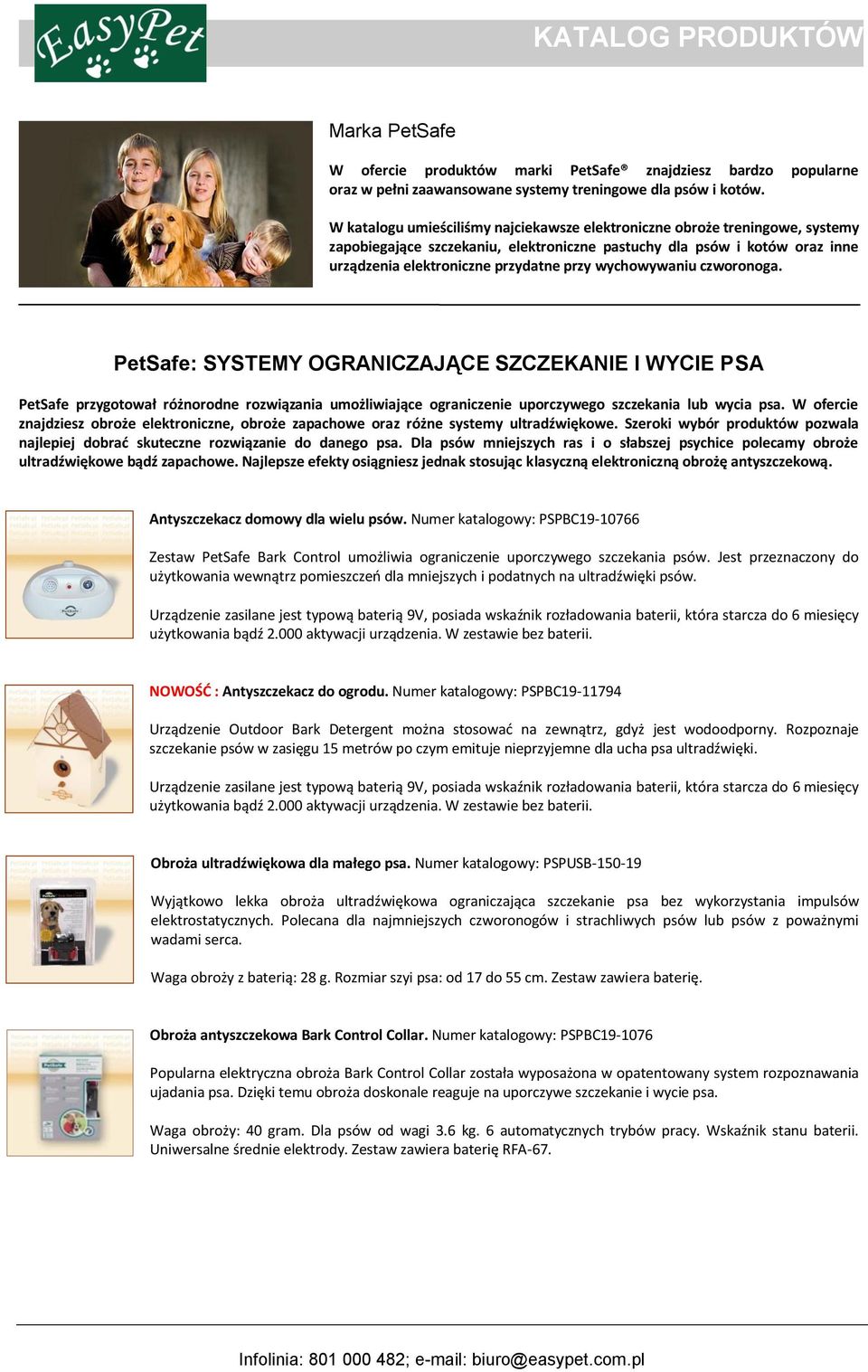 wychowywaniu czworonoga. PetSafe: SYSTEMY OGRANICZAJĄCE SZCZEKANIE I WYCIE PSA PetSafe przygotował różnorodne rozwiązania umożliwiające ograniczenie uporczywego szczekania lub wycia psa.