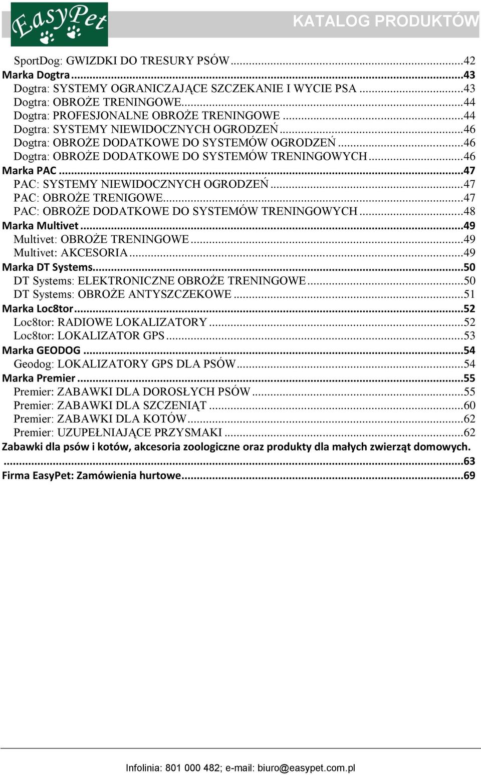 ..47 PAC: SYSTEMY NIEWIDOCZNYCH OGRODZEŃ... 47 PAC: OBROŻE TRENIGOWE... 47 PAC: OBROŻE DODATKOWE DO SYSTEMÓW TRENINGOWYCH... 48 Marka Multivet...49 Multivet: OBROŻE TRENINGOWE... 49 Multivet: AKCESORIA.