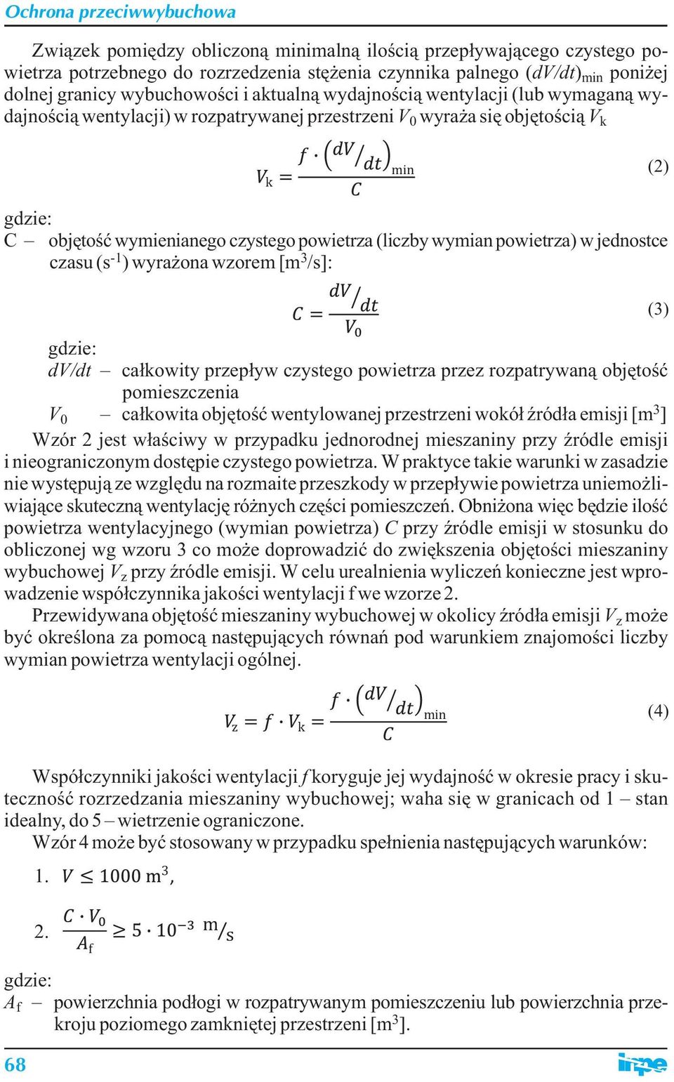 wyrżon wzorem [m /s]: dv/dt cłkowity przepływ czystego powietrz przez rozptrywną objętość pomieszczeni V cłkowit objętość wentylownej przestrzeni wokół źródł emisji [m 0 ] Wzór 2 jest włściwy w