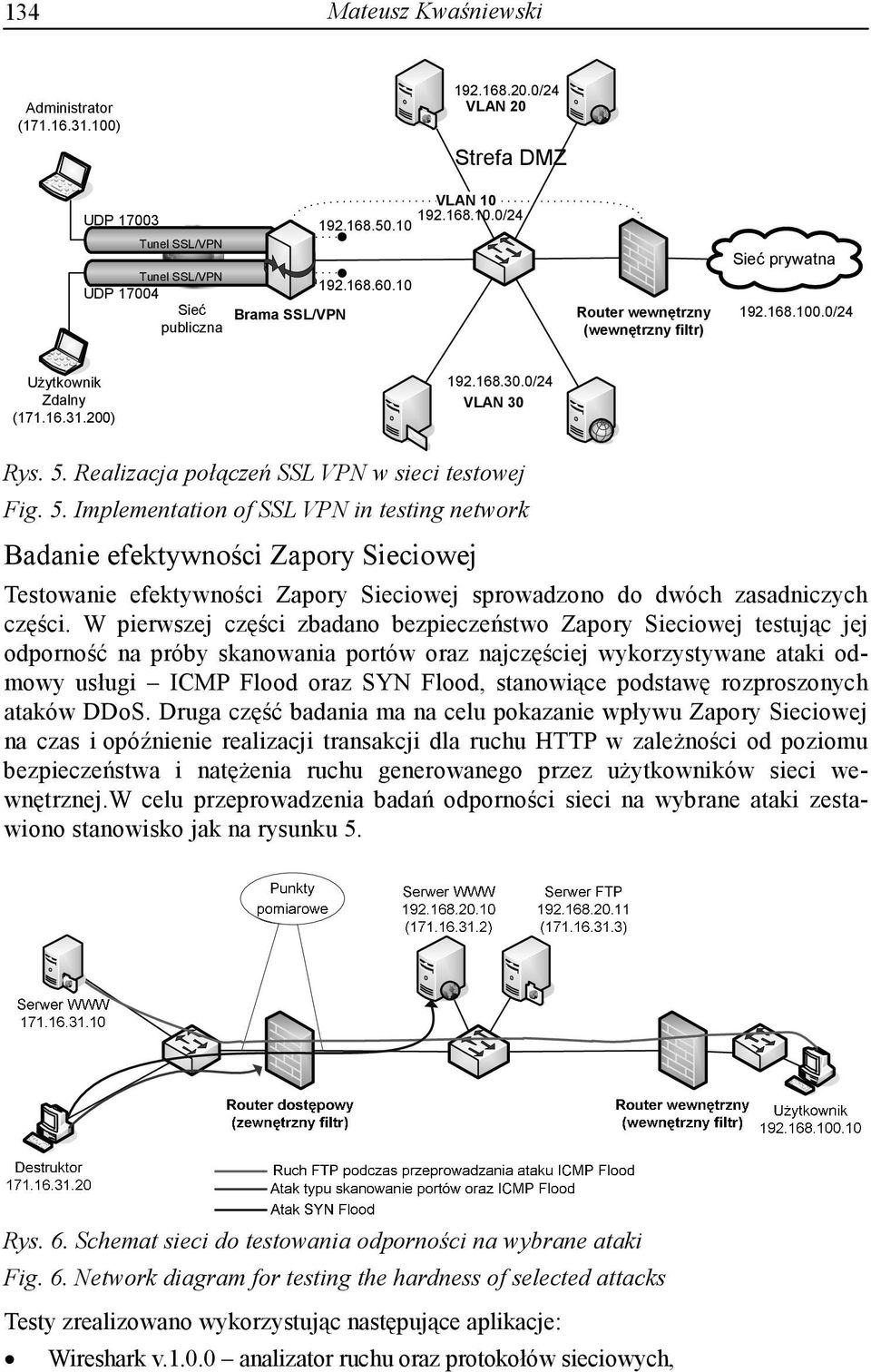 5. Implementation of SSL VPN in testing network Badanie efektywności Zapory Sieciowej Testowanie efektywności Zapory Sieciowej sprowadzono do dwóch zasadniczych części.