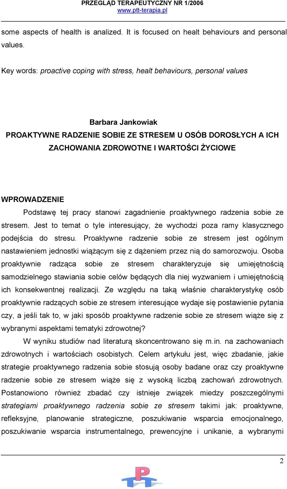 WPROWADZENIE Podstawę tej pracy stanowi zagadnienie proaktywnego radzenia sobie ze stresem. Jest to temat o tyle interesujący, że wychodzi poza ramy klasycznego podejścia do stresu.