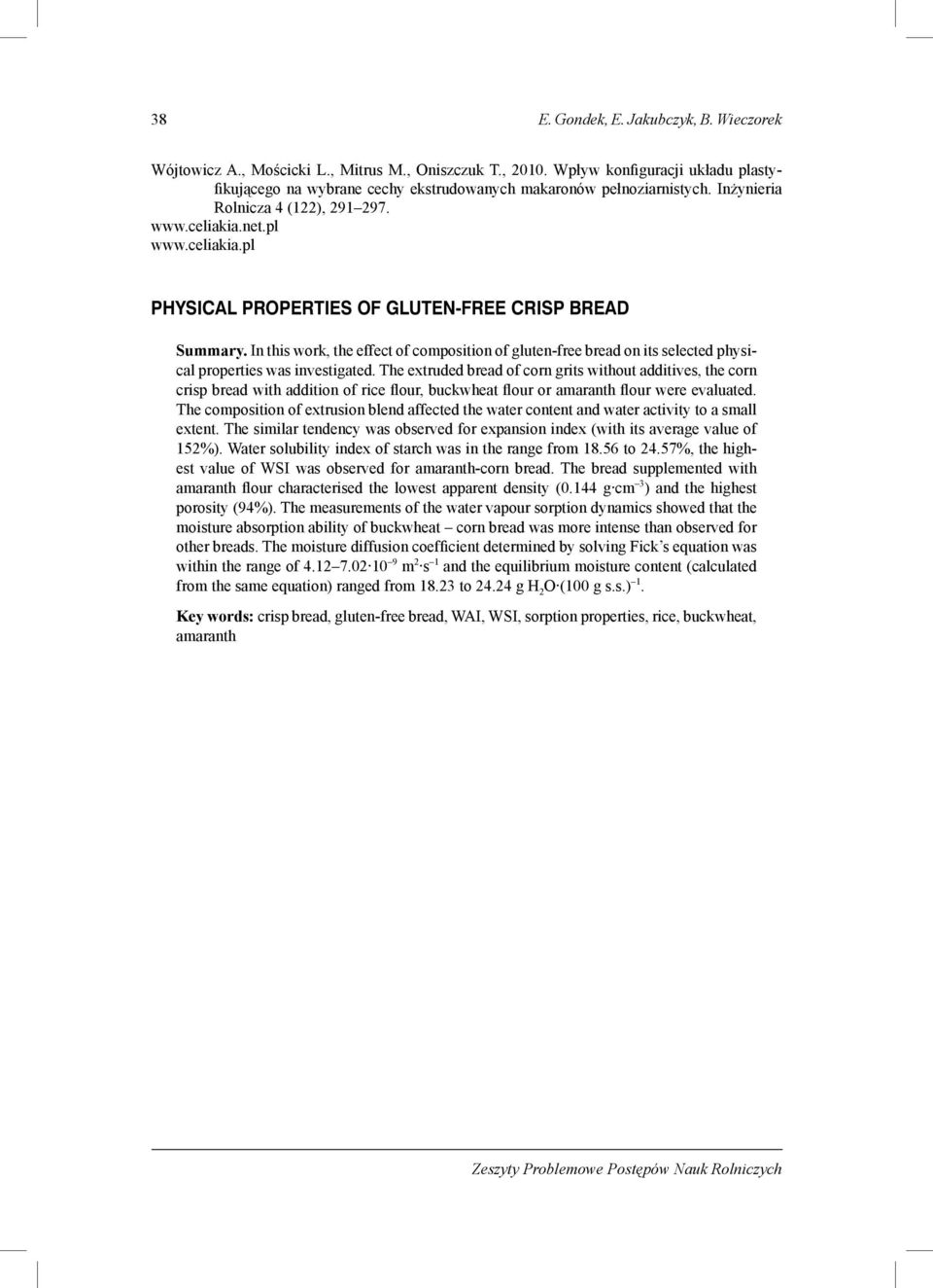 net.pl www.celiakia.pl PHYSICAL PROPERTIES OF GLUTEN-FREE CRISP BREAD Summary. In this work, the effect of composition of gluten-free bread on its selected physical properties was investigated.