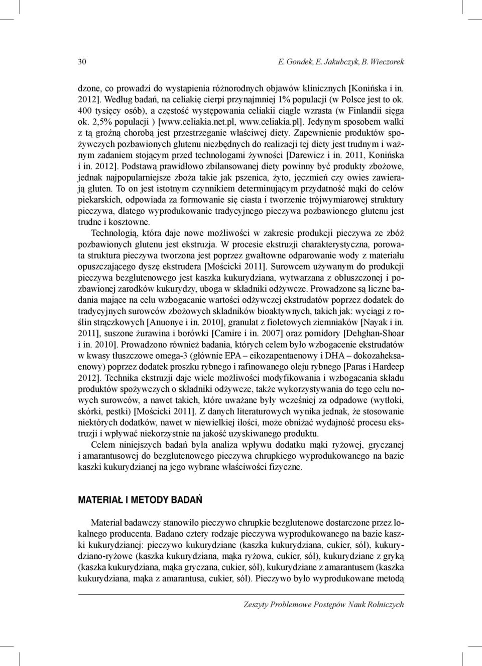 celiakia.net.pl, www.celiakia.pl]. Jedynym sposobem walki z tą groźną chorobą jest przestrzeganie właściwej diety.