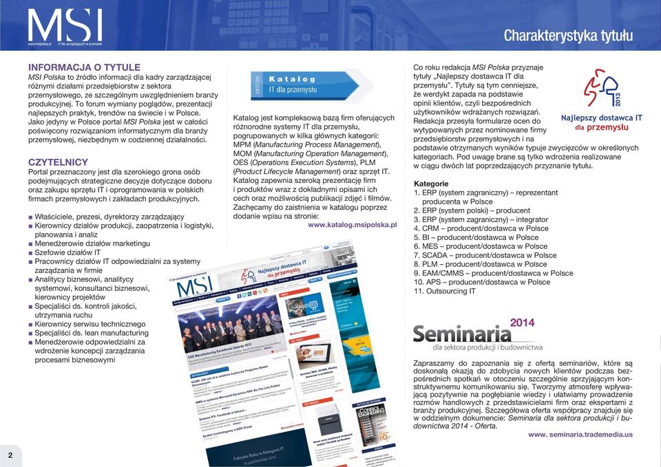 Jako jedyny w Polsce portal MSI Polska jest w całości poświęcony rozwiązaniom informatycznym dla branży przemysłowej, niezbędnym w codziennej działalności.