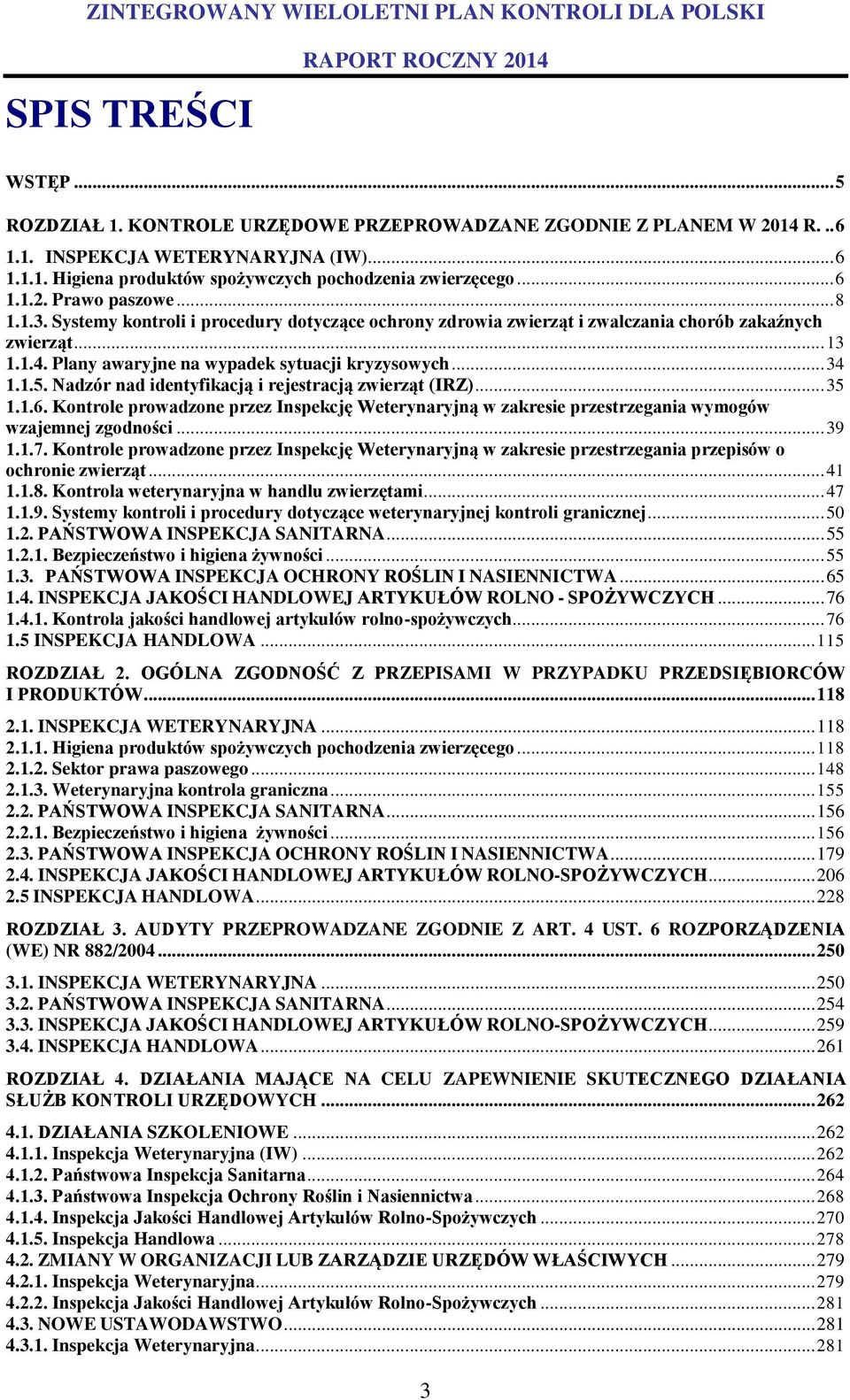 Plany awaryjne na wypadek sytuacji kryzysowych... 34 1.1.5. Nadzór nad identyfikacją i rejestracją zwierząt (IRZ)... 35 1.1.6.