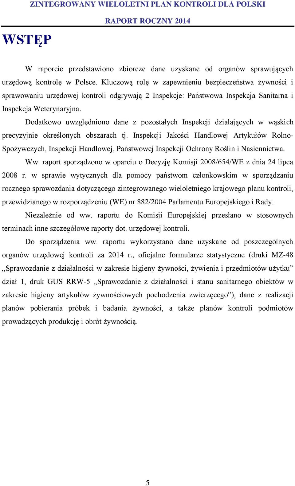 Dodatkowo uwzględniono dane z pozostałych Inspekcji działających w wąskich precyzyjnie określonych obszarach tj.