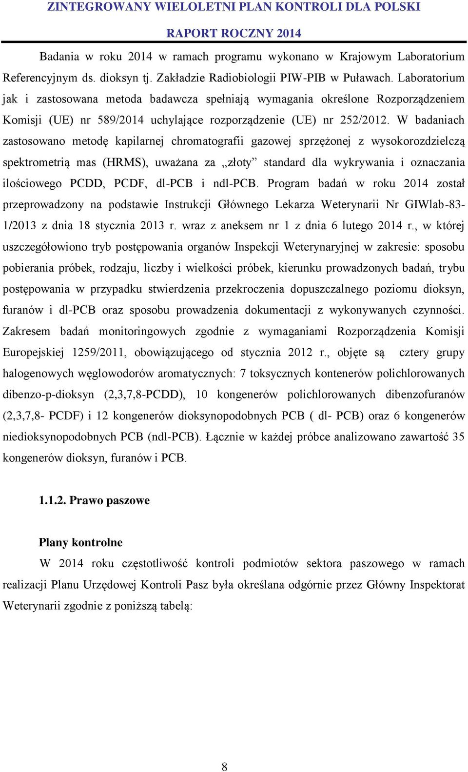 W badaniach zastosowano metodę kapilarnej chromatografii gazowej sprzężonej z wysokorozdzielczą spektrometrią mas (HRMS), uważana za złoty standard dla wykrywania i oznaczania ilościowego PCDD, PCDF,