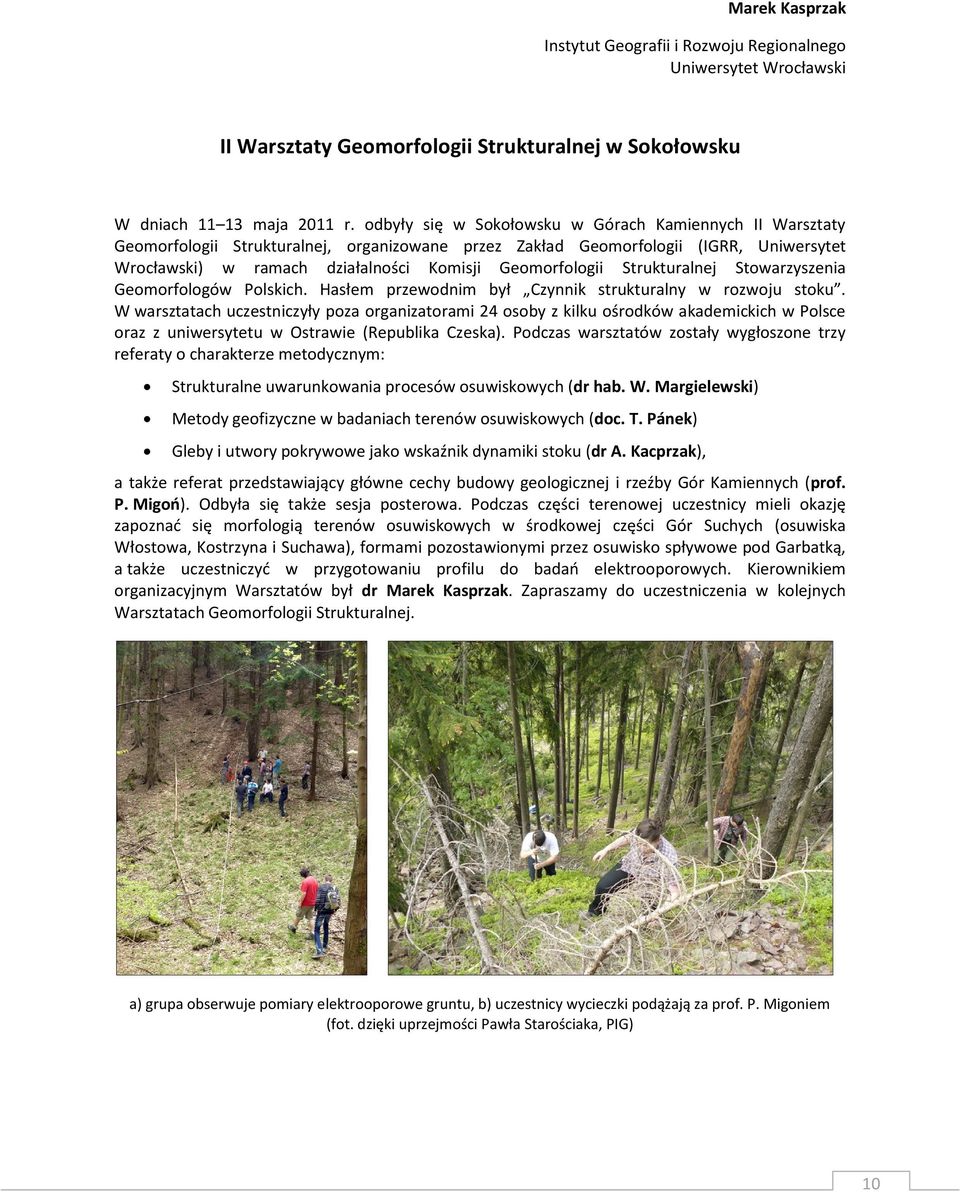 Geomorfologii Strukturalnej Stowarzyszenia Geomorfologów Polskich. Hasłem przewodnim był Czynnik strukturalny w rozwoju stoku.