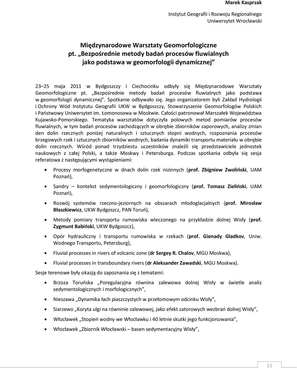 Bezpośrednie metody badao procesów fluwialnych jako podstawa w geomorfologii dynamicznej. Spotkanie odbywało się.