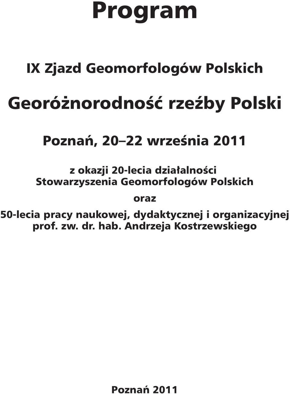Stowarzyszenia Geomorfologów Polskich oraz 50-lecia pracy naukowej,