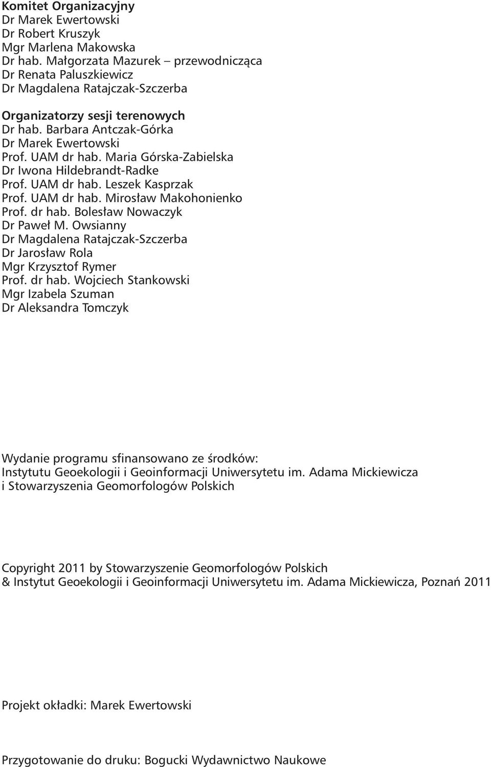 Maria Górska-Zabielska Dr Iwona Hildebrandt-Radke Prof. UAM dr hab. Leszek Kasprzak Prof. UAM dr hab. Mirosław Makohonienko Prof. dr hab. Bolesław Nowaczyk Dr Paweł M.