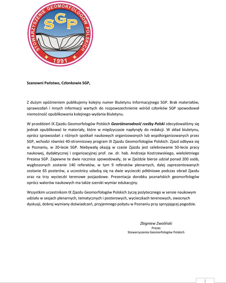 W przeddzieo IX Zjazdu Geomorfologów Polskich Georóżnorodność rzeźby Polski zdecydowaliśmy się jednak opublikowad te materiały, które w międzyczasie napłynęły do redakcji.