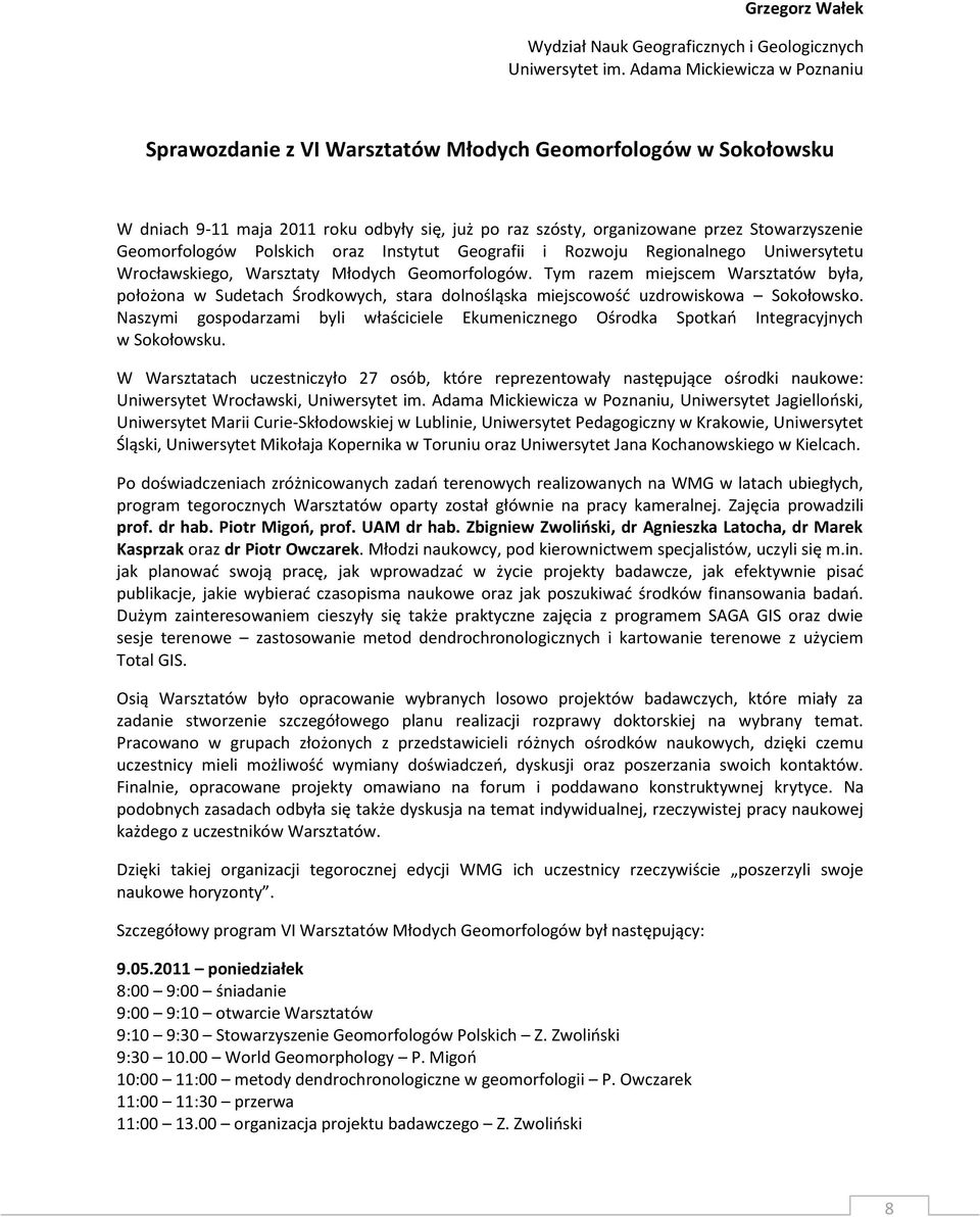 Geomorfologów Polskich oraz Instytut Geografii i Rozwoju Regionalnego Uniwersytetu Wrocławskiego, Warsztaty Młodych Geomorfologów.