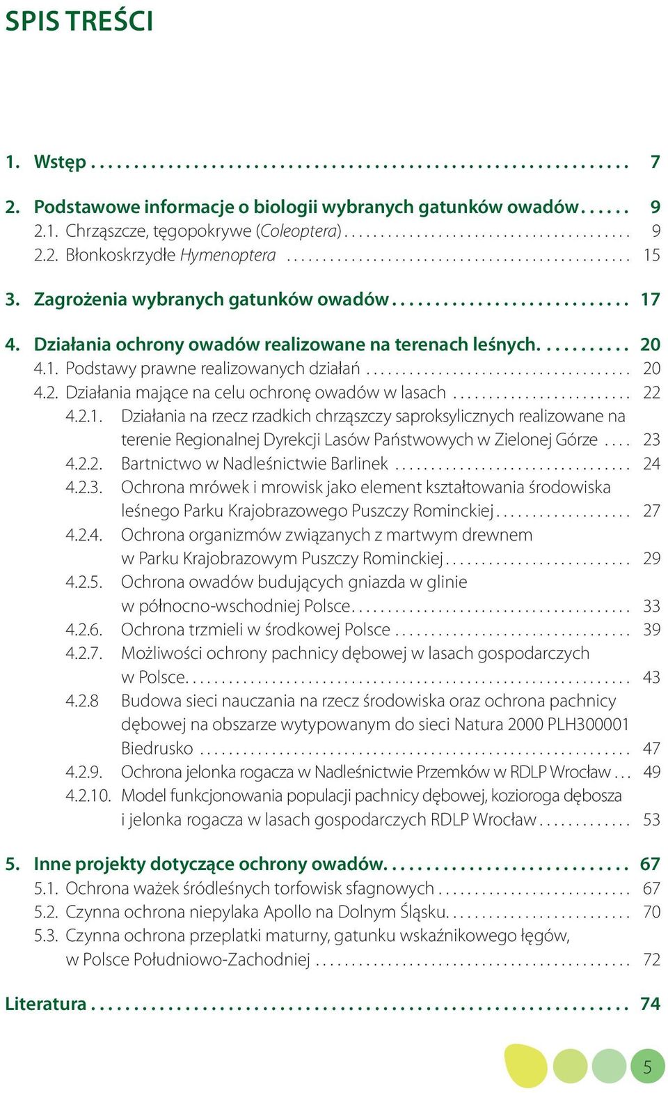 Działania ochrony owadów realizowane na terenach leśnych........... 20 4.1. Podstawy prawne realizowanych działań..................................... 20 4.2. Działania mające na celu ochronę owadów w lasach.
