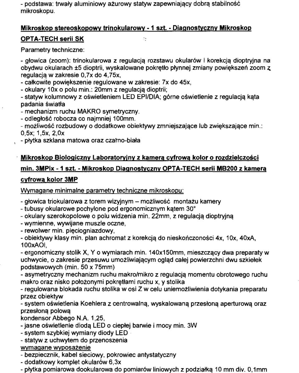 pokrętło płynnej zmiany powiększeń zoom ;:_ regulacją w zakresie O,?x do 4,75x, - całkowite powiększenie regulowane w zakresie:?x do 45x, -okulary 10x o polu min.