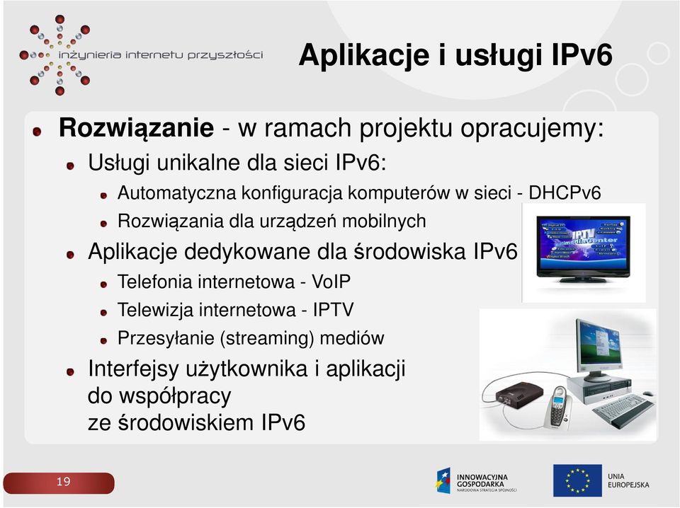 Aplikacje dedykowane dla środowiska IPv6 Telefonia internetowa - VoIP Telewizja internetowa -