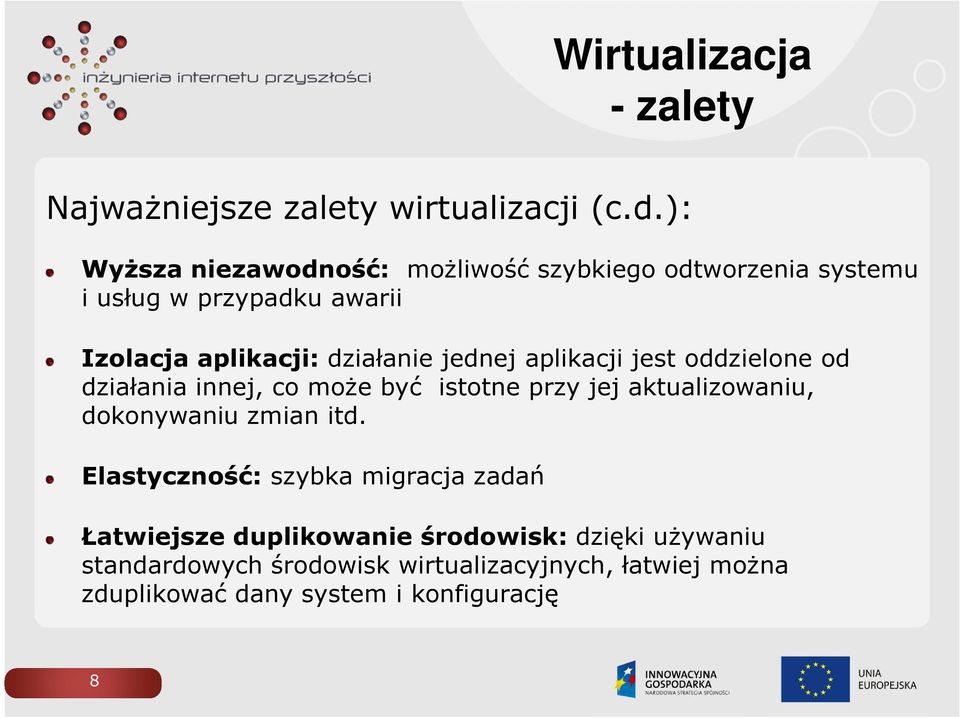 jednej aplikacji jest oddzielone od działania innej, co może być istotne przy jej aktualizowaniu, dokonywaniu zmian itd.