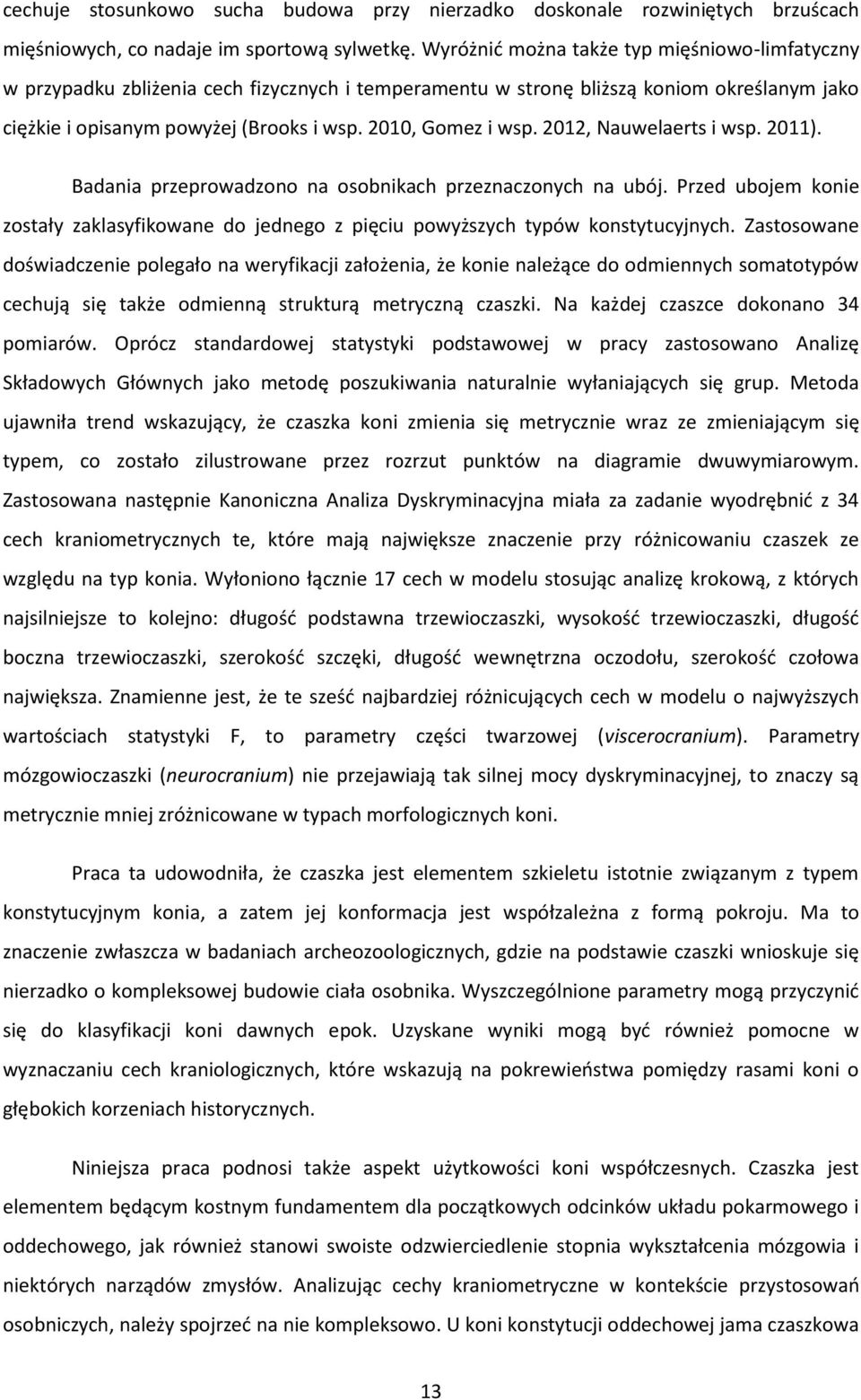 2012, Nauwelaerts i wsp. 2011). Badania przeprowadzono na osobnikach przeznaczonych na ubój. Przed ubojem konie zostały zaklasyfikowane do jednego z pięciu powyższych typów konstytucyjnych.