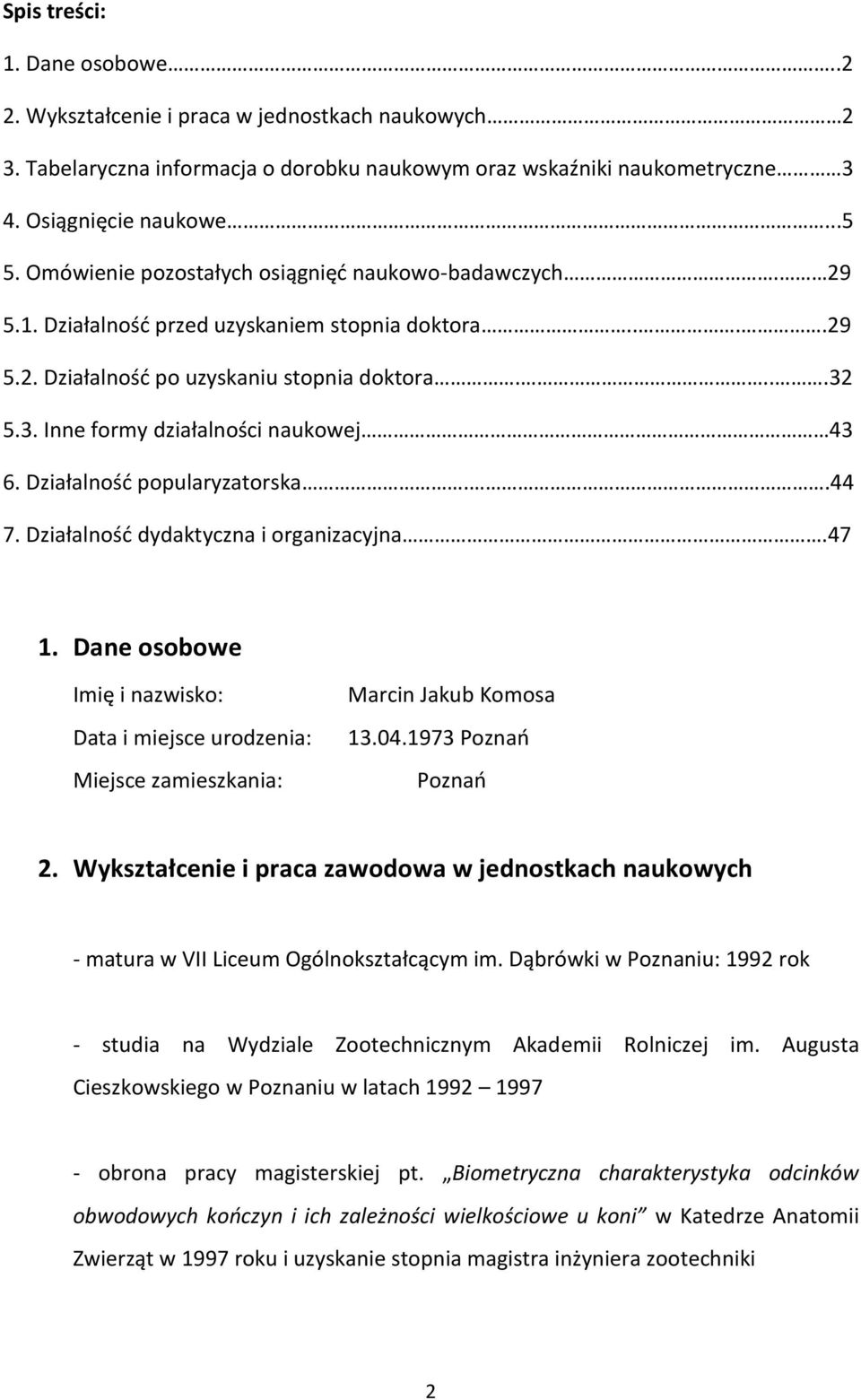 5.3. Inne formy działalności naukowej 43 6. Działalność popularyzatorska..44 7. Działalność dydaktyczna i organizacyjna.47 1.