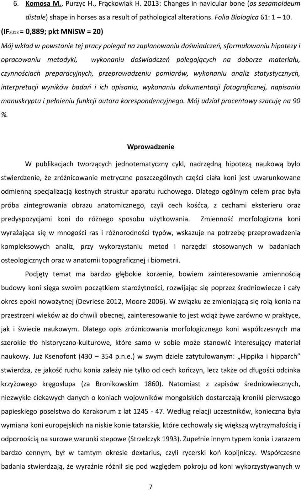 materiału, czynnościach preparacyjnych, przeprowadzeniu pomiarów, wykonaniu analiz statystycznych, interpretacji wyników badań i ich opisaniu, wykonaniu dokumentacji fotograficznej, napisaniu