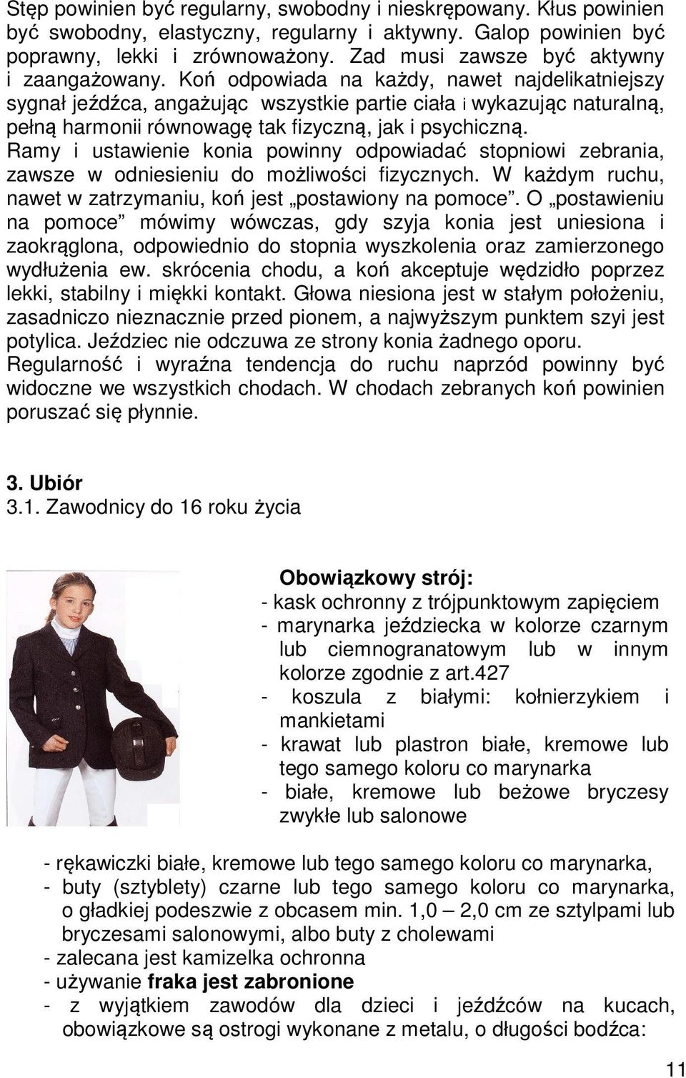 Koń odpowiada na każdy, nawet najdelikatniejszy sygnał jeźdźca, angażując wszystkie partie ciała i wykazując naturalną, pełną harmonii równowagę tak fizyczną, jak i psychiczną.