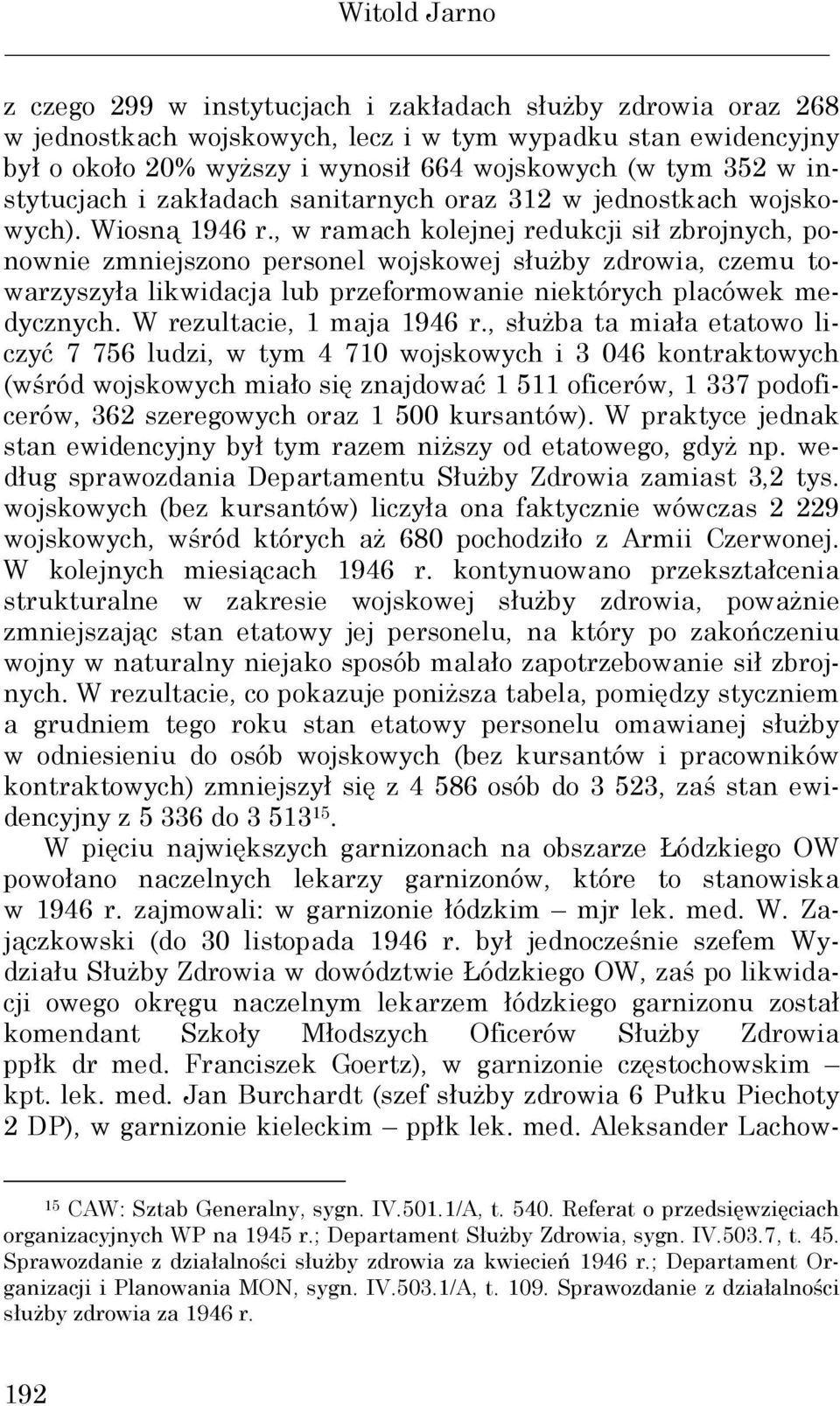, w ramach kolejnej redukcji sił zbrojnych, ponownie zmniejszono personel wojskowej słuŝby zdrowia, czemu towarzyszyła likwidacja lub przeformowanie niektórych placówek medycznych.
