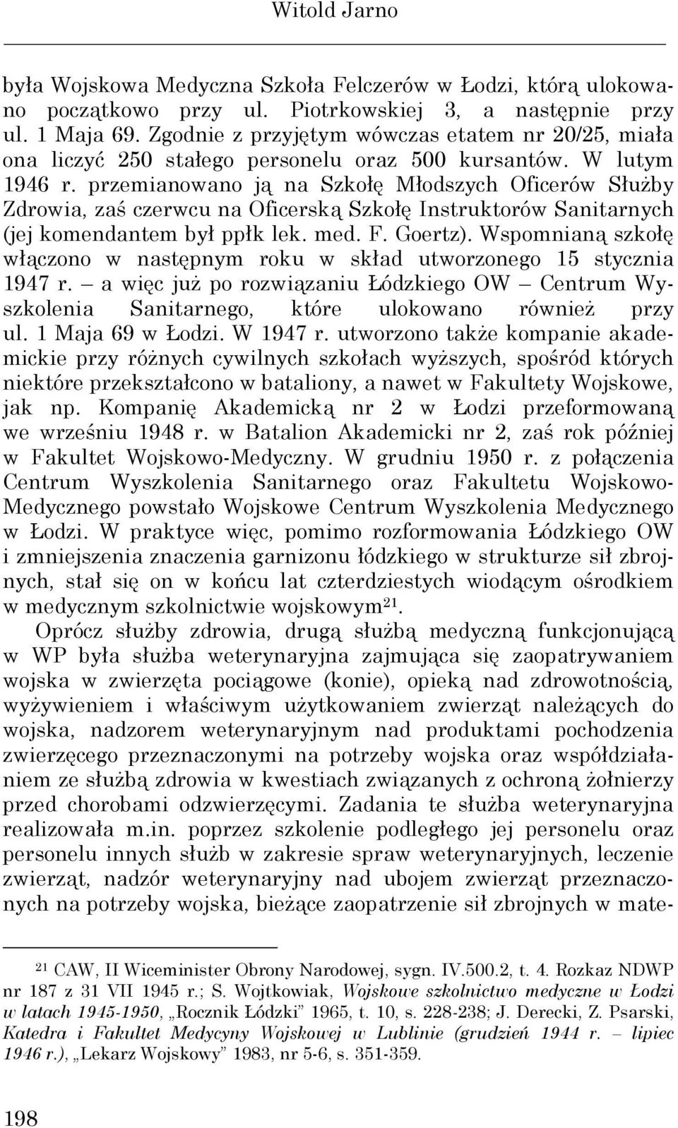 przemianowano ją na Szkołę Młodszych Oficerów SłuŜby Zdrowia, zaś czerwcu na Oficerską Szkołę Instruktorów Sanitarnych (jej komendantem był ppłk lek. med. F. Goertz).