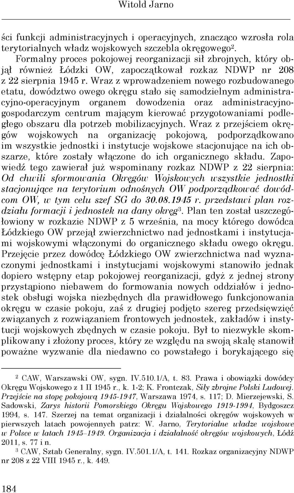 Wraz z wprowadzeniem nowego rozbudowanego etatu, dowództwo owego okręgu stało się samodzielnym administracyjno-operacyjnym organem dowodzenia oraz administracyjnogospodarczym centrum mającym kierować