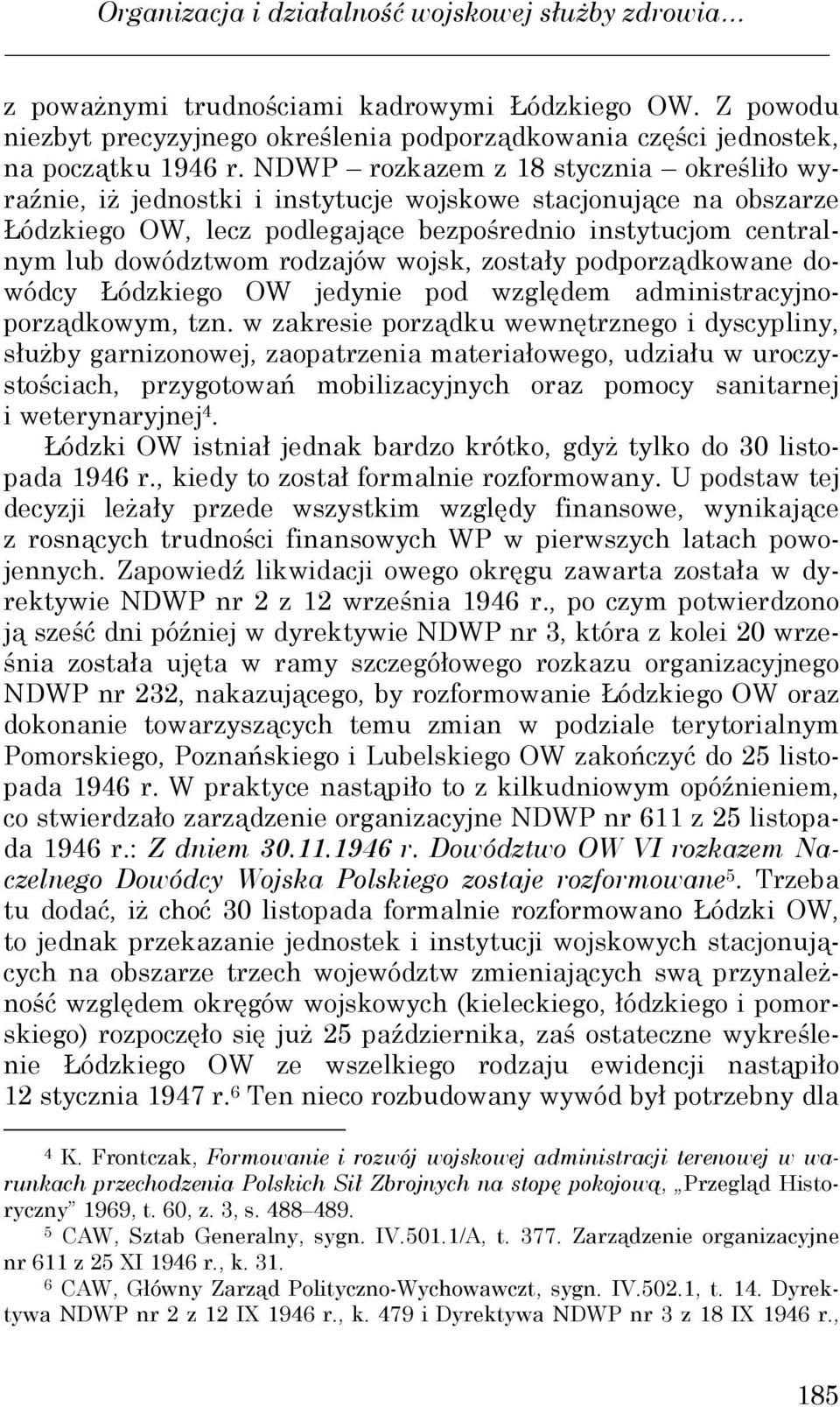 wojsk, zostały podporządkowane dowódcy Łódzkiego OW jedynie pod względem administracyjnoporządkowym, tzn.
