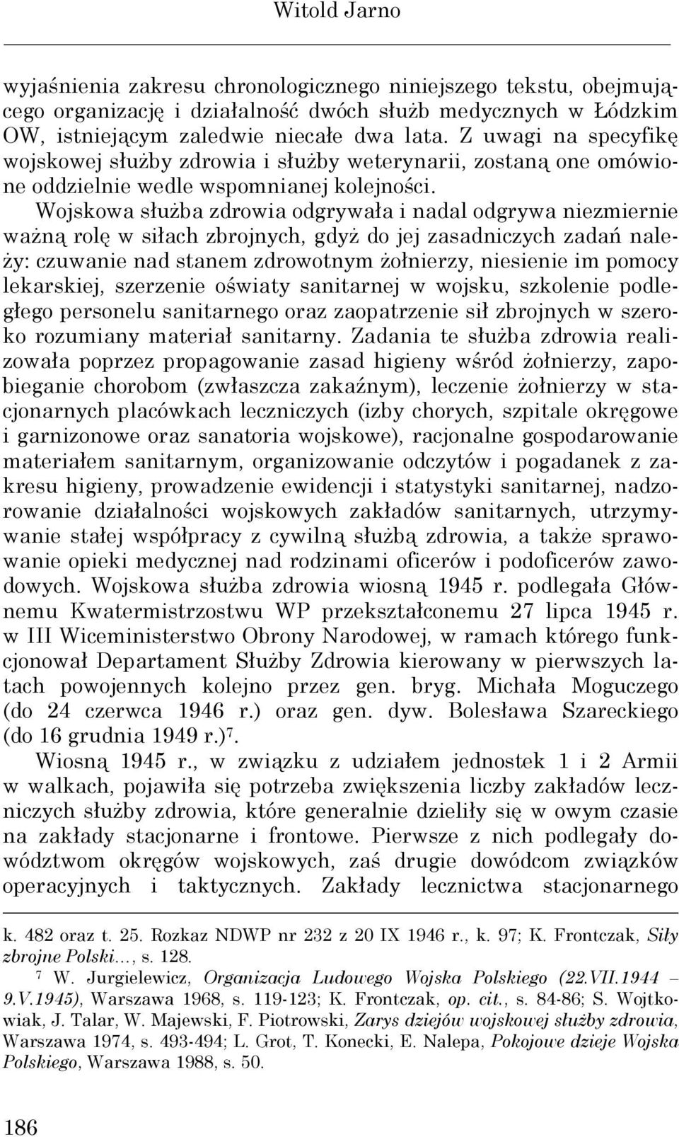 Wojskowa słuŝba zdrowia odgrywała i nadal odgrywa niezmiernie waŝną rolę w siłach zbrojnych, gdyŝ do jej zasadniczych zadań nale- Ŝy: czuwanie nad stanem zdrowotnym Ŝołnierzy, niesienie im pomocy