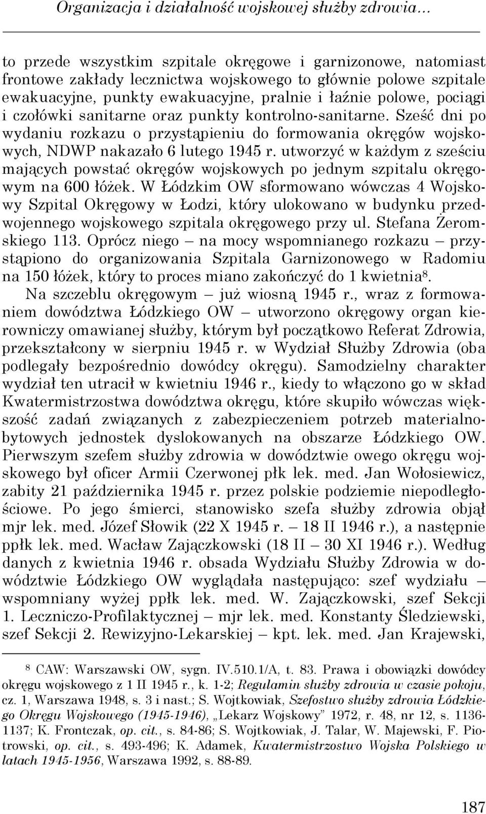 Sześć dni po wydaniu rozkazu o przystąpieniu do formowania okręgów wojskowych, NDWP nakazało 6 lutego 1945 r.