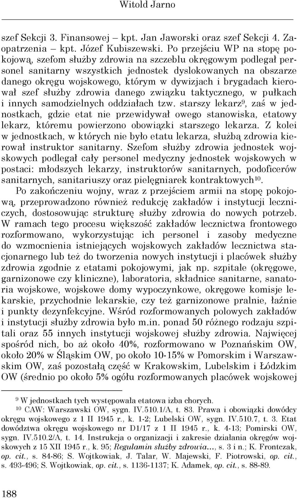 i brygadach kierował szef słuŝby zdrowia danego związku taktycznego, w pułkach i innych samodzielnych oddziałach tzw.