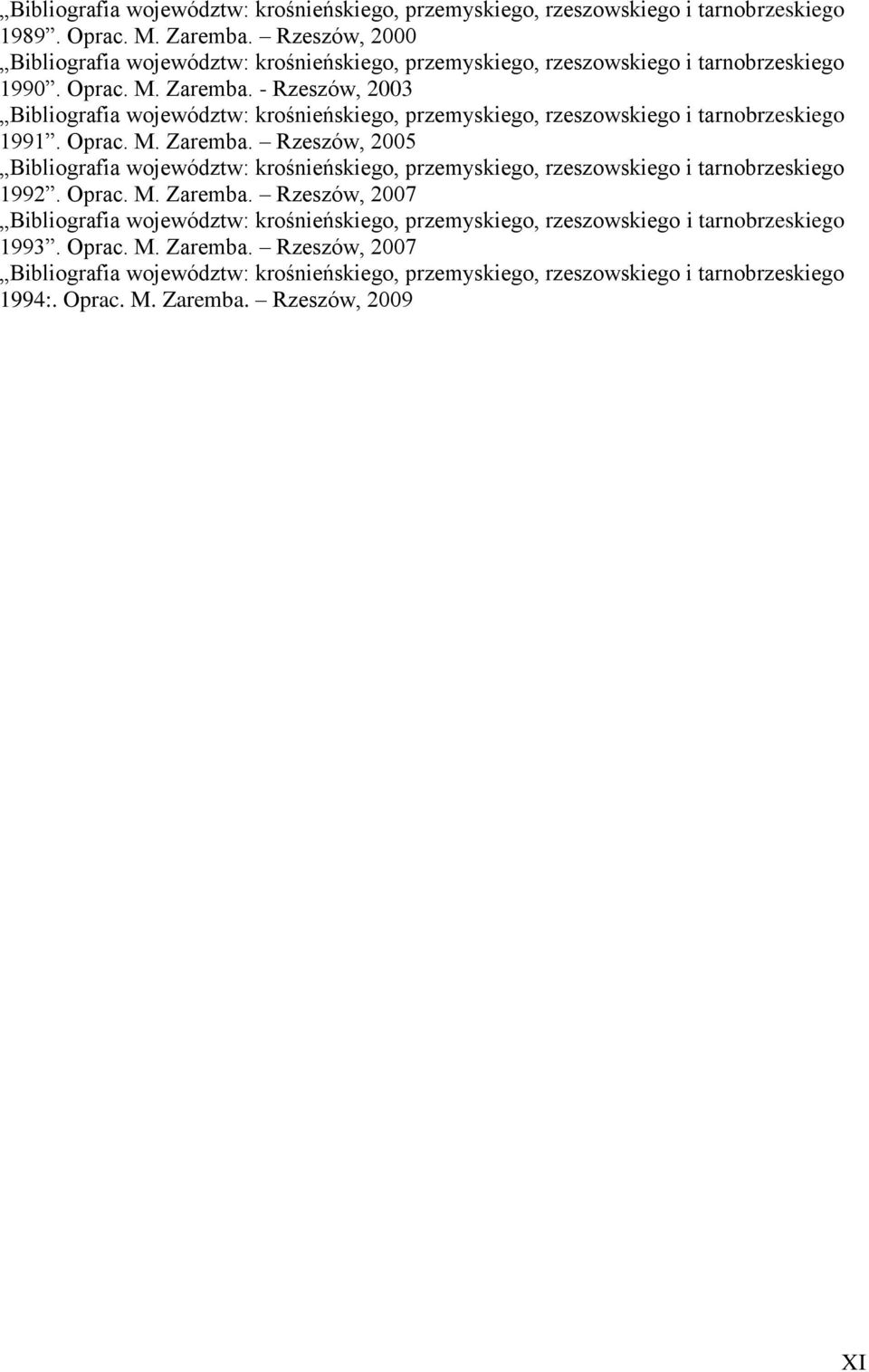 - Rzeszów, 2003 Bibliografia województw: krośnieńskiego, przemyskiego, rzeszowskiego i tarnobrzeskiego 1991. Oprac. M. Zaremba.