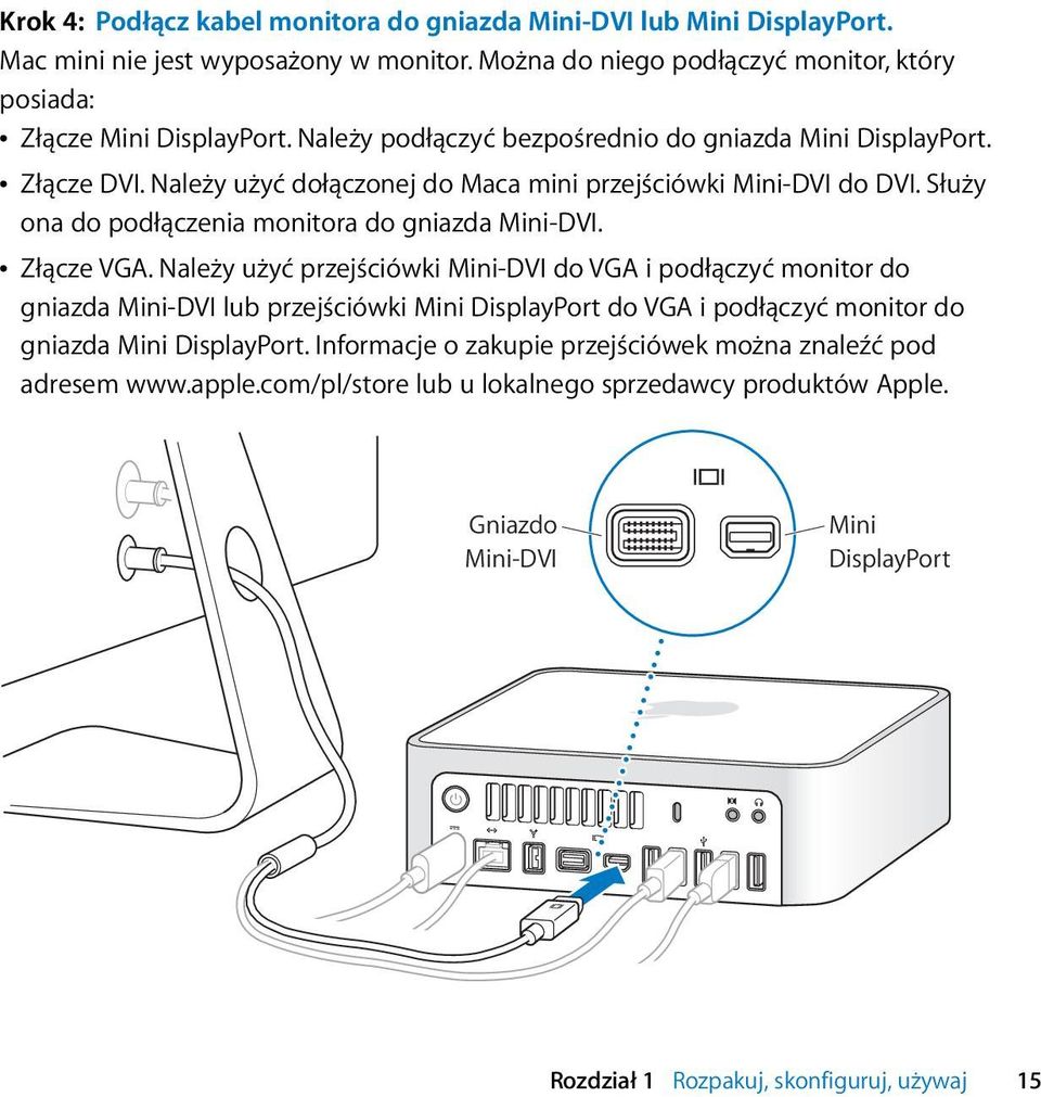 Â Złącze VGA. Należy użyć przejściówki Mini-DVI do VGA i podłączyć monitor do gniazda Mini-DVI lub przejściówki Mini DisplayPort do VGA i podłączyć monitor do gniazda Mini DisplayPort.
