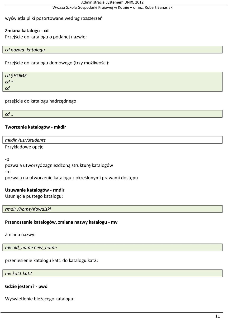 . Tworzenie katalogów - mkdir mkdir /usr/students Przykładowe opcje -p pozwala utworzyć zagnieżdżoną strukturę katalogów -m pozwala na utworzenie katalogu z określonymi