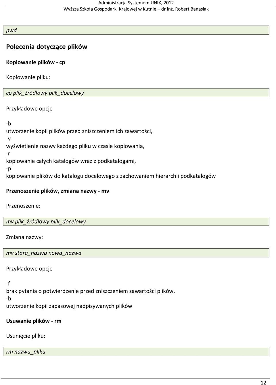 zachowaniem hierarchii podkatalogów Przenoszenie plików, zmiana nazwy - mv Przenoszenie: mv plik_źródłowy plik_docelowy Zmiana nazwy: mv stara_nazwa nowa_nazwa Przykładowe