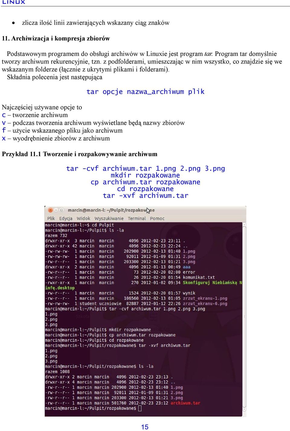 Składnia polecenia jest następująca tar opcje nazwa_archiwum plik Najczęściej używane opcje to c tworzenie archiwum v podczas tworzenia archiwum wyświetlane będą nazwy zbiorów f użycie