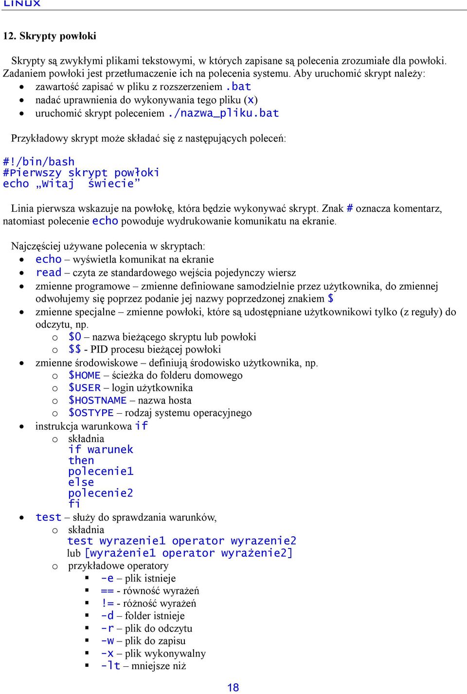 bat Przykładowy skrypt może składać się z następujących poleceń: #!/bin/bash #Pierwszy skrypt powłoki echo Witaj świecie Linia pierwsza wskazuje na powłokę, która będzie wykonywać skrypt.