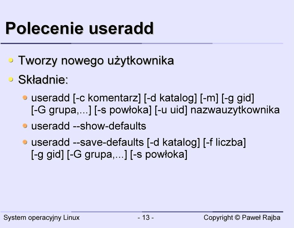 ..] [-s powłoka] [-u uid] nazwauzytkownika useradd --show-defaults