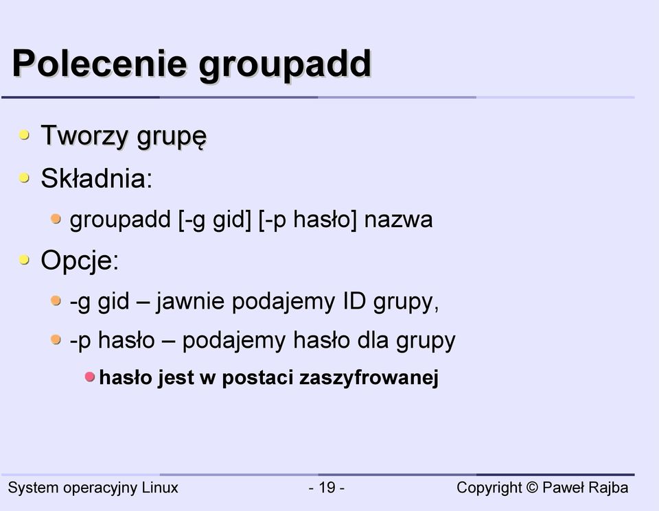 gid jawnie podajemy ID grupy, -p hasło podajemy