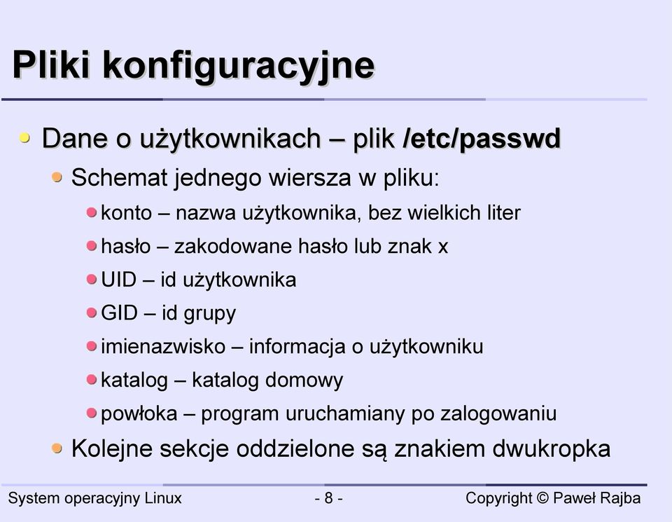 id użytkownika GID id grupy imienazwisko informacja o użytkowniku katalog katalog domowy