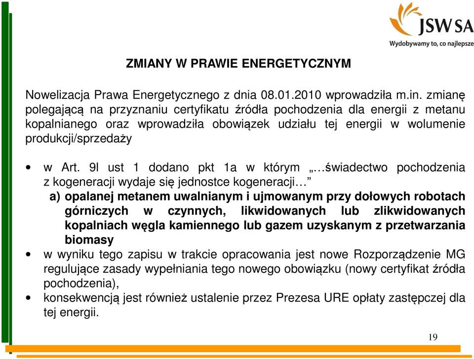 9l ust 1 dodano pkt 1a w którym świadectwo pochodzenia z kogeneracji wydaje się jednostce kogeneracji a) opalanej metanem uwalnianym i ujmowanym przy dołowych robotach górniczych w czynnych,