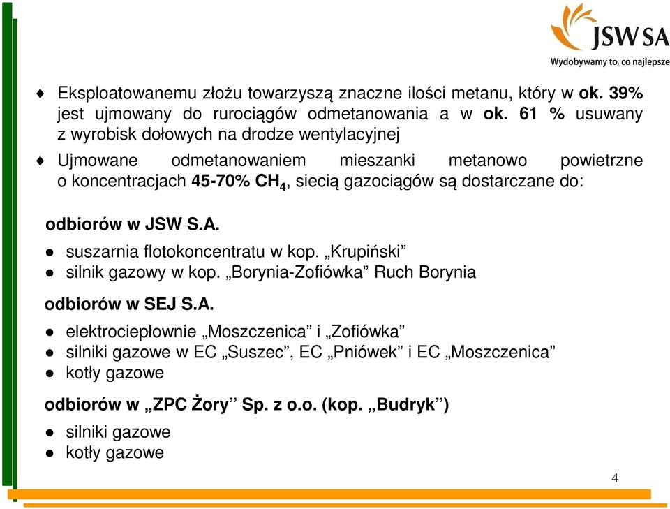 gazociągów są dostarczane do: odbiorów w JSW S.A. suszarnia flotokoncentratu w kop. Krupiński silnik gazowy w kop.