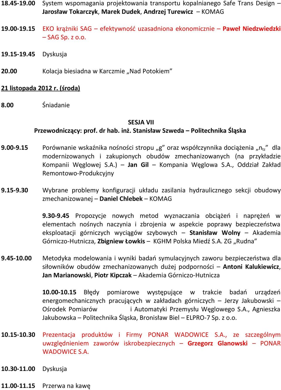 00 Śniadanie SESJA VII Przewodniczący: prof. dr hab. inż. Stanisław Szweda Politechnika Śląska 9.00-9.