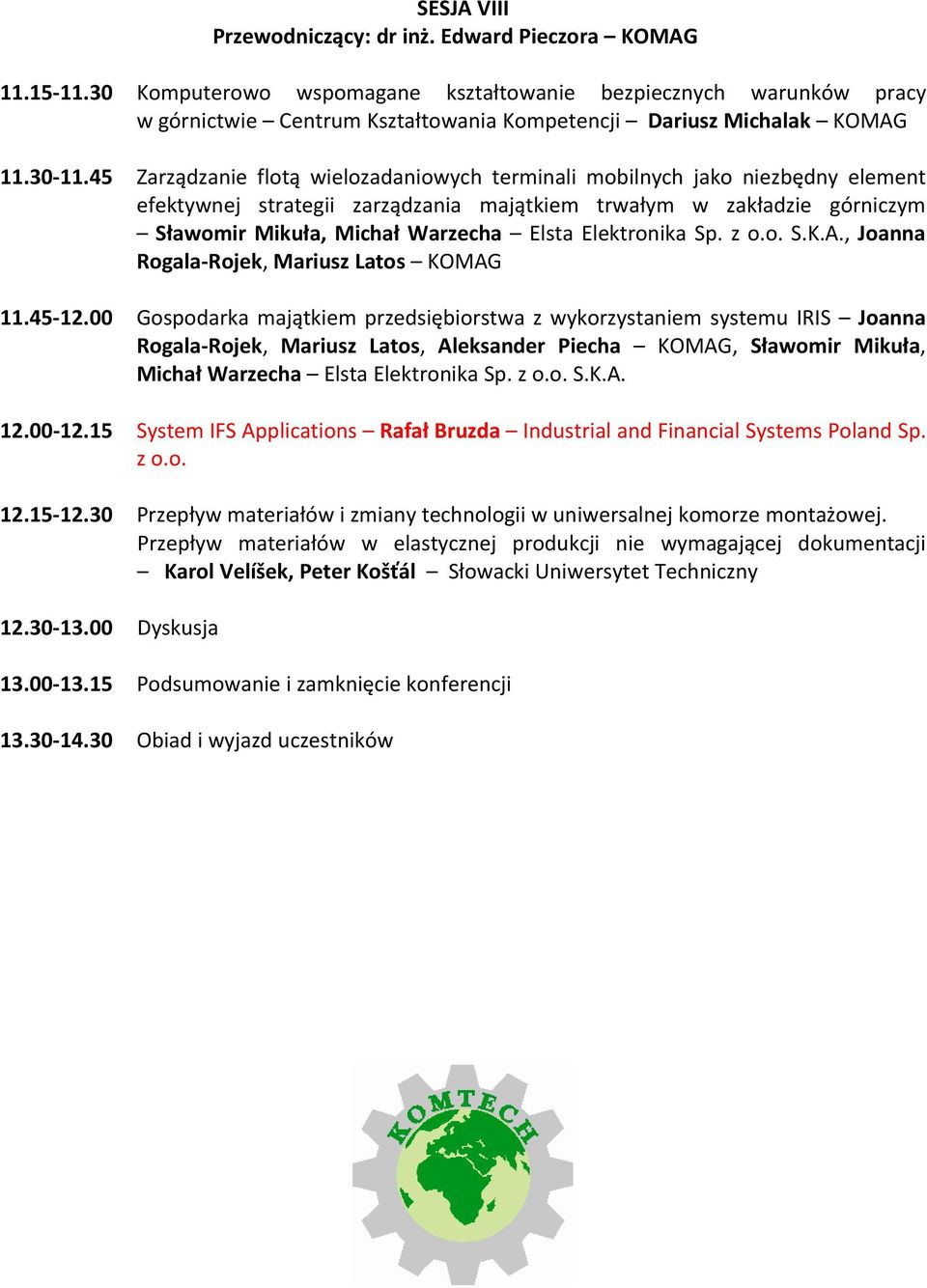 45 Zarządzanie flotą wielozadaniowych terminali mobilnych jako niezbędny element efektywnej strategii zarządzania majątkiem trwałym w zakładzie górniczym Sławomir Mikuła, Michał Warzecha Elsta