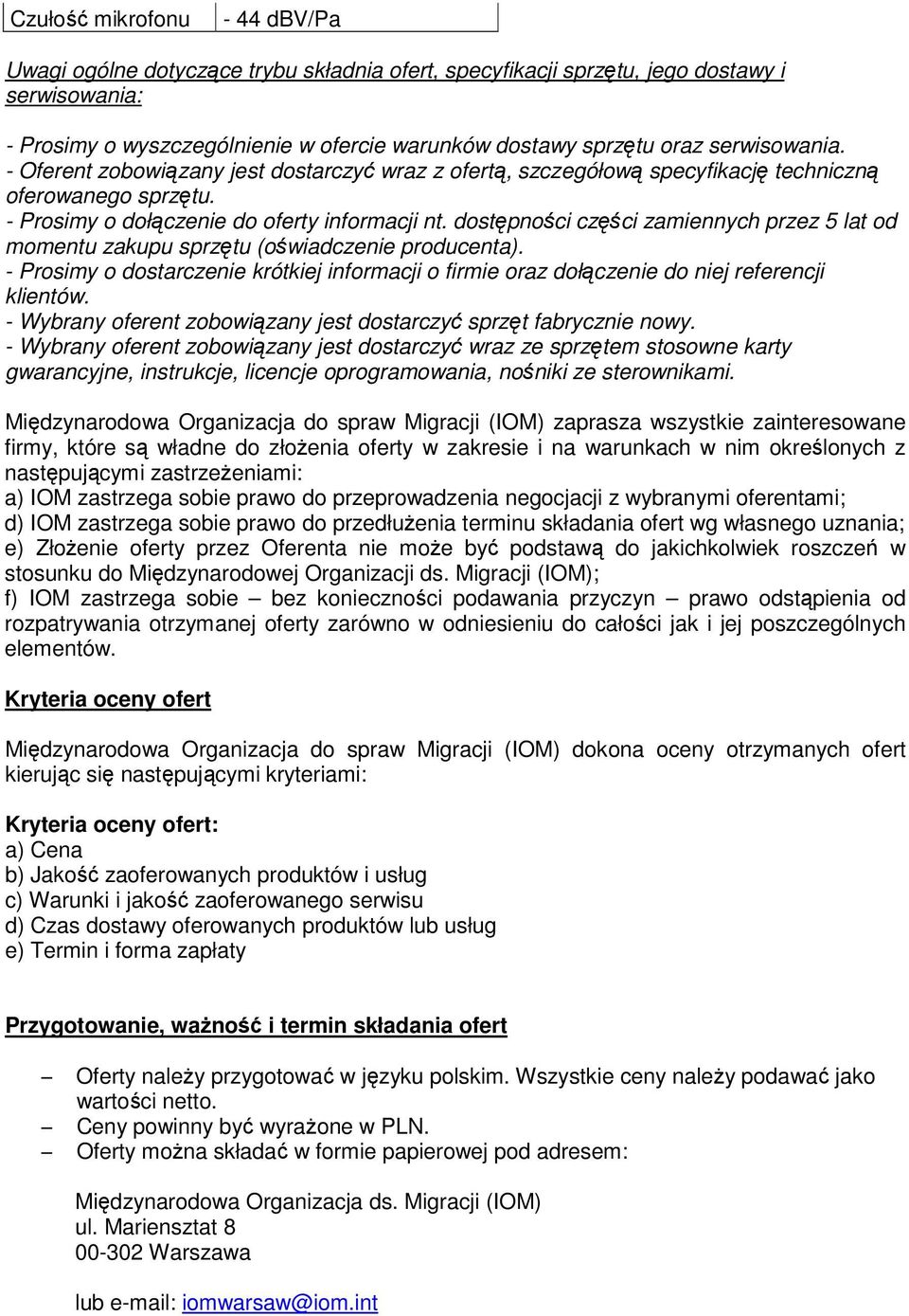 dostępności części zamiennych przez 5 lat od momentu zakupu sprzętu (oświadczenie producenta). - Prosimy o dostarczenie krótkiej informacji o firmie oraz dołączenie do niej referencji klientów.