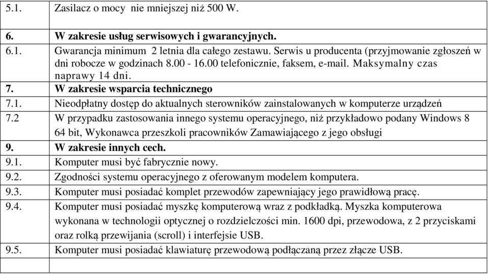 2 W przypadku zastosowania innego systemu operacyjnego, niż przykładowo podany Windows 8 64 bit, Wykonawca przeszkoli pracowników Zamawiającego z jego obsługi 9. W zakresie innych cech. 9.1.